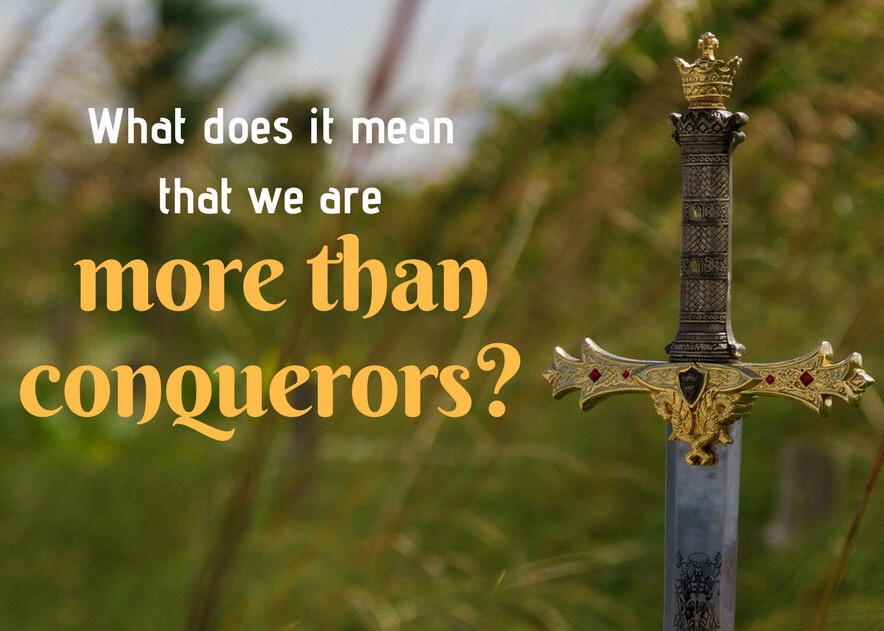 More Than Conquerors ... Why? - Walk With God